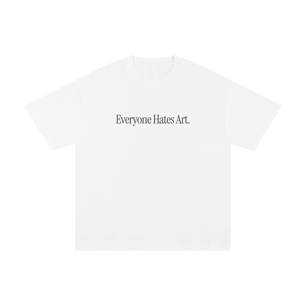 Everyone Hates Art T-Shirt