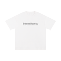 Everyone Hates Art T-Shirt
