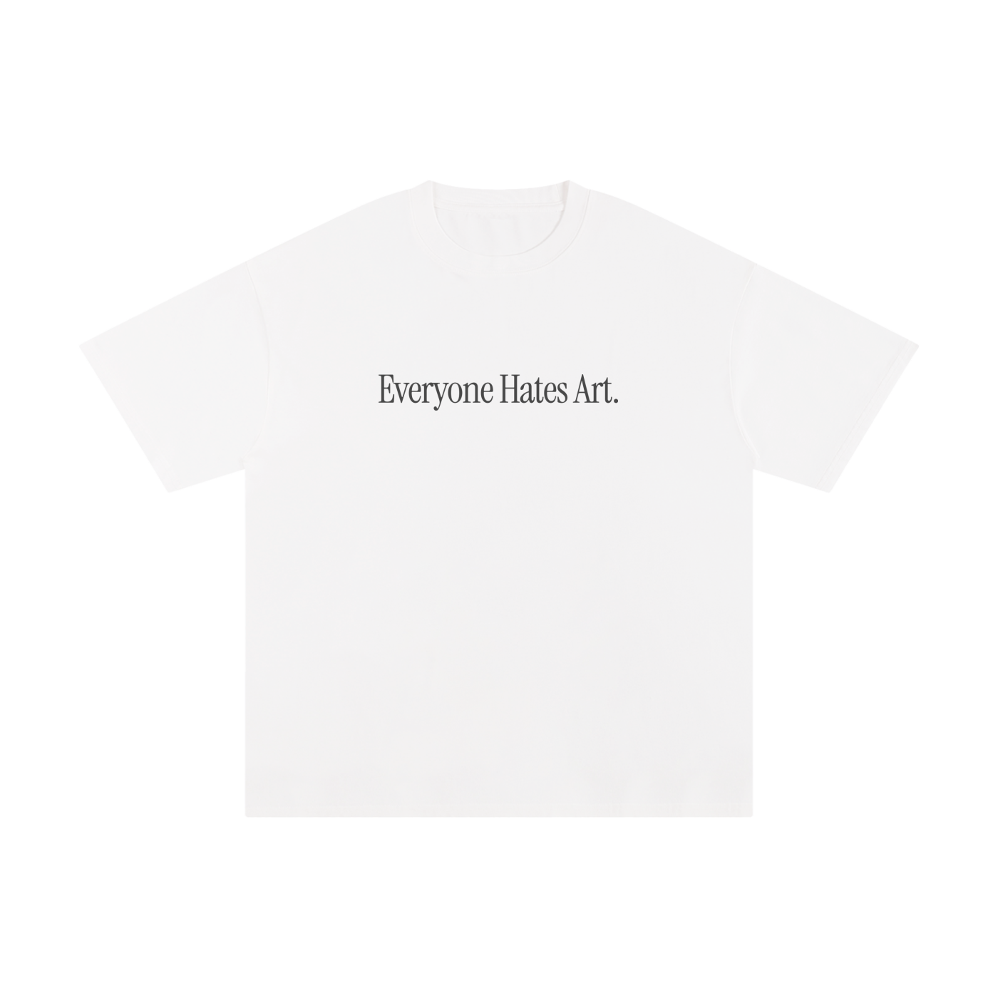 Everyone Hates Art T-Shirt
